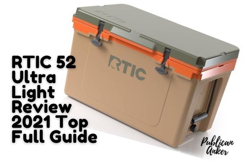 RTIC 52 Ultra Light Review 2022: Top Full Guide - Publican Anker - Will Rtic Cooler Have Black Friday Deals