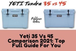 Yeti 35 Vs 45 Comparison 2022 Top Full Guide For You