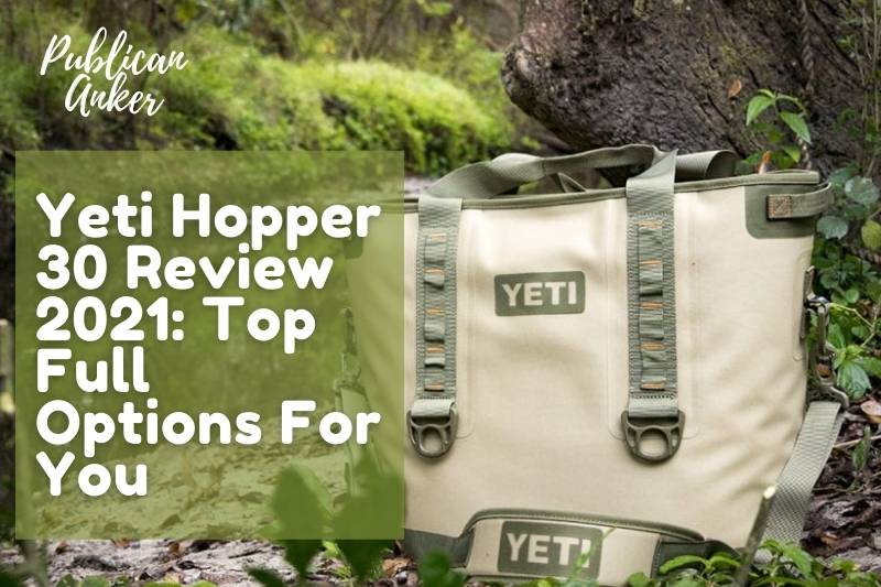 Yeti Hopper 30 Review 2022 Top Full Options For You