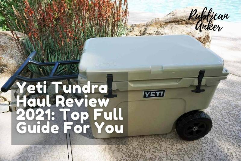 Yeti Tundra Haul Review 2022 Top Full Guide For You