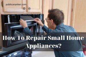 How To Repair Small Home Appliances? Tips New 2022