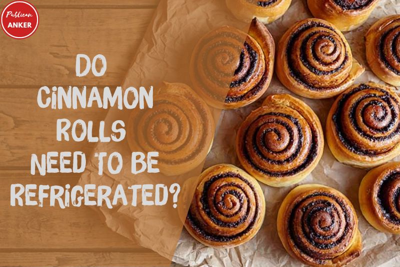 Do Cinnamon Rolls Need To Be Refrigerated Everything You Need To Know 2023