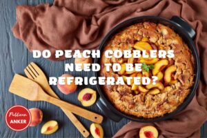 Do Peach Cobblers Need To Be Refrigerated Top Full Guide 2023