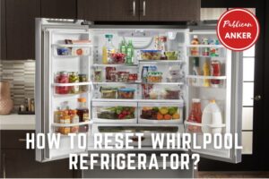 How To Reset Whirlpool Refrigerator Top Full Guide 2023
