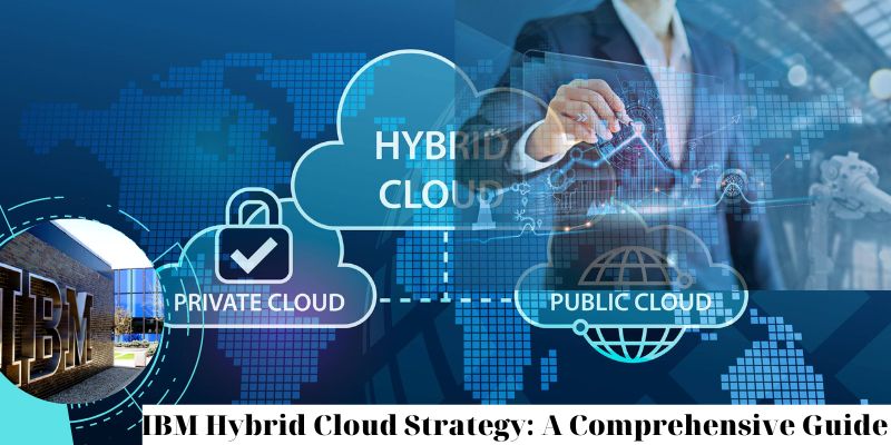 IBM Hybrid Cloud Strategy: A Comprehensive Guide