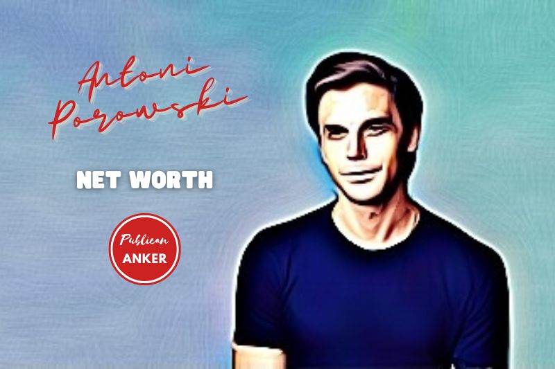 What is Antoni Porowski Net Worth 2023 Weight Height Relationships Wiki Age Family And More